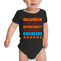 Halloween Is An Opportunity To Be Really Creative Baby Bodysuit | Artistshot