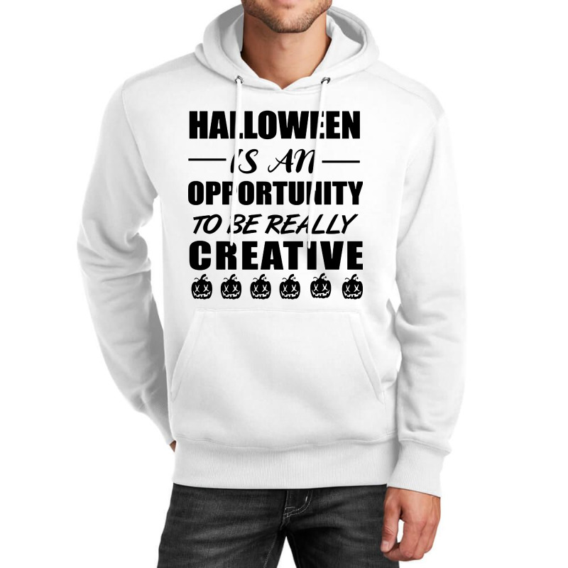 Halloween Is An Opportunity To Be Really Creative Unisex Hoodie | Artistshot