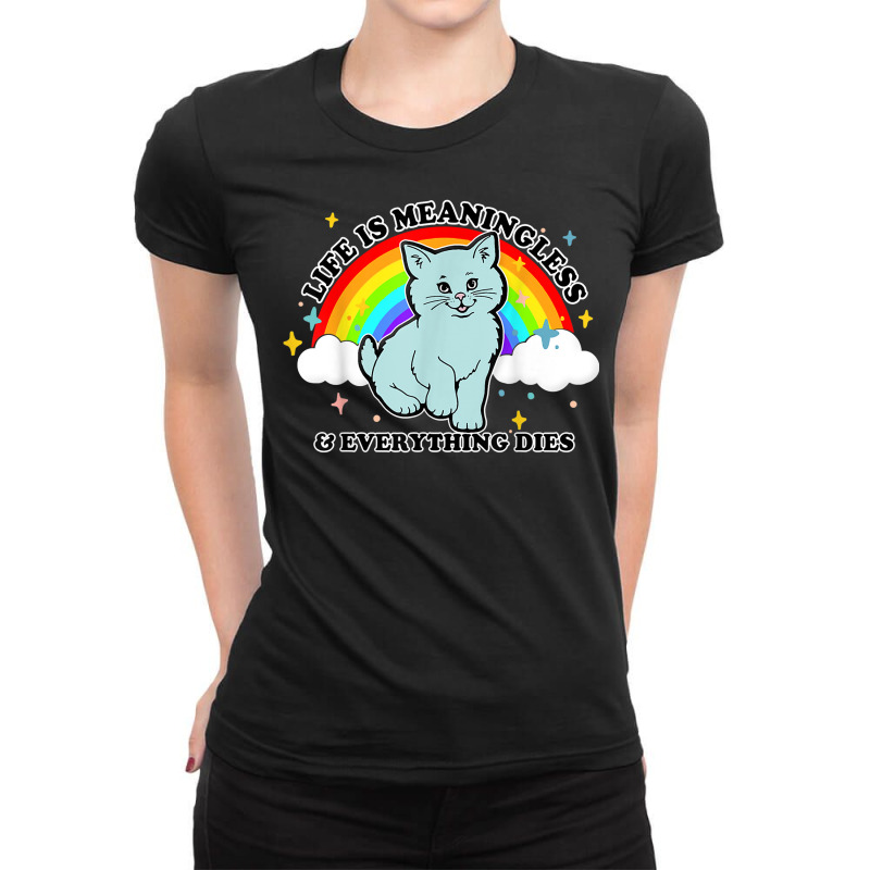 Life Is Meaningless Everything Dies Cute Nihilism Design T Shirt Ladies Fitted T-Shirt by puawhla | Artistshot