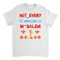 Not Every Witch Lives In Salem Classic T-shirt | Artistshot