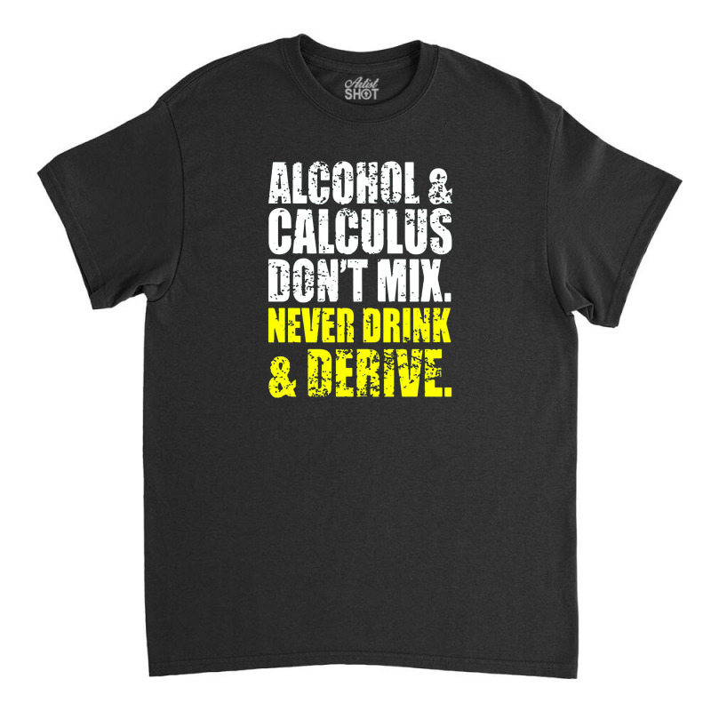 Alcohol And Calculus Dont Mix Classic T-shirt by trasheatercomicsart | Artistshot