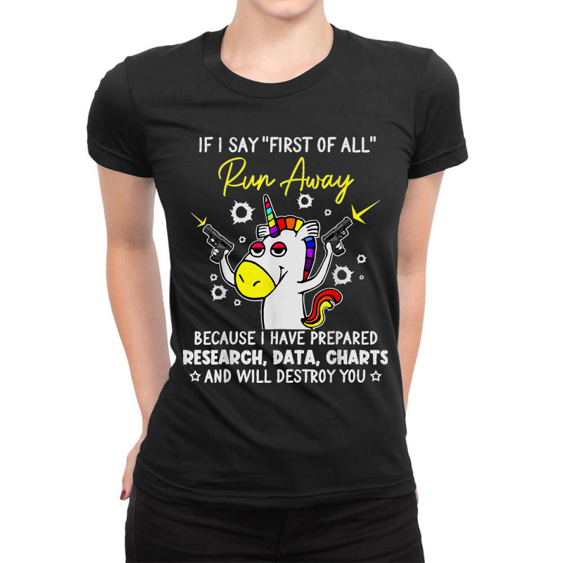 If I Say First Of All Run Away Charts Unicorn Sarcastic T Shirt Ladies Fitted T-Shirt by Courtney Renee Jensen | Artistshot