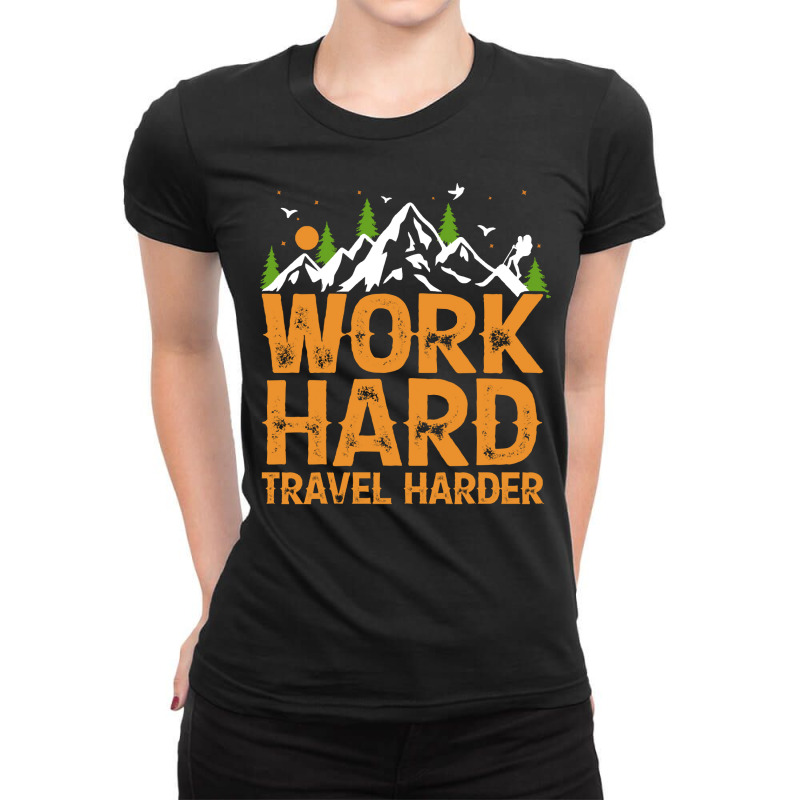 Traveling Gifts T  Shirt Work Hard Travel Harder T  Shirt Ladies Fitted T-Shirt by ponykookaburra | Artistshot