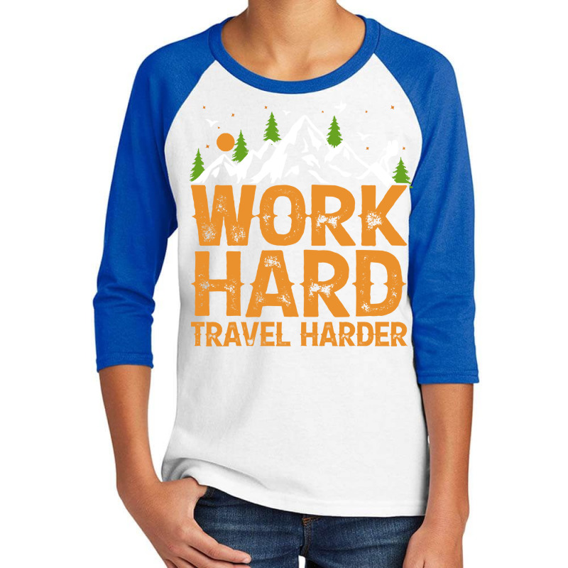 Traveling Gifts T  Shirt Work Hard Travel Harder T  Shirt Youth 3/4 Sleeve by ponykookaburra | Artistshot