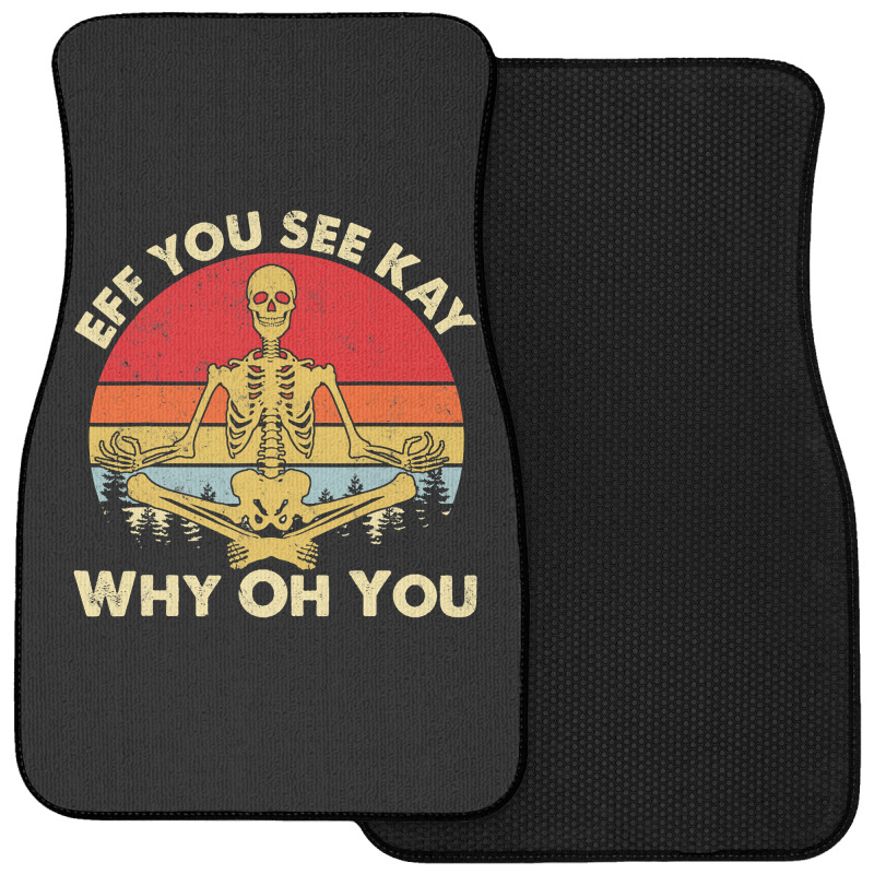 Eff You See Kay Why Oh U Skeleton Yoga Funny Costume Gifts T Shirt Cop Front Car Mat | Artistshot