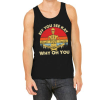 Eff You See Kay Why Oh U Skeleton Yoga Funny Costume Gifts T Shirt Cop Tank Top | Artistshot