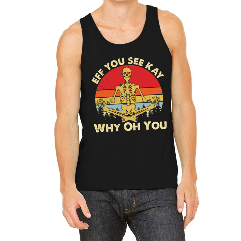 Eff You See Kay Why Oh U Skeleton Yoga Funny Costume Gifts T Shirt Cop Tank Top | Artistshot