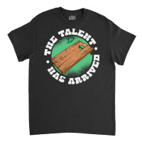 The Talent Has Arrived, Funny Cornhole Men Cornhole Grandpa T Shirt Classic T-shirt | Artistshot