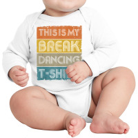 This Is My Break Dancing T Shirt Vintage Retro 80s 90s Music Tank Top Long Sleeve Baby Bodysuit | Artistshot