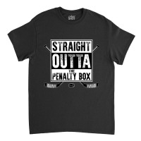 Ice Hockey Player Gift Straight Outta The Penalty Box Shirt Classic T-shirt | Artistshot