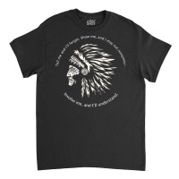 Native American Chief T  Shirt Native American Wisdom  Involve Me, And Classic T-shirt | Artistshot