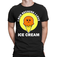 I Run Because I Love Ice Cream T-shirt | Artistshot