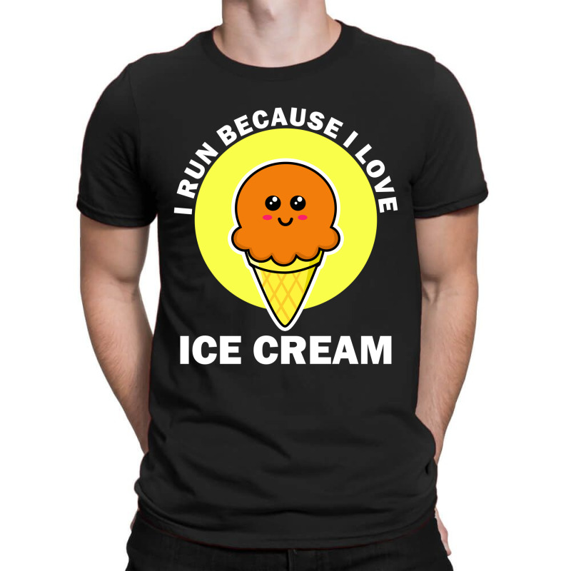 I Run Because I Love Ice Cream T-shirt | Artistshot