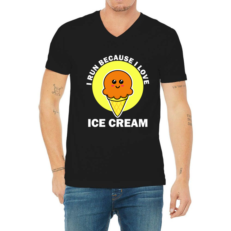 I Run Because I Love Ice Cream V-neck Tee | Artistshot