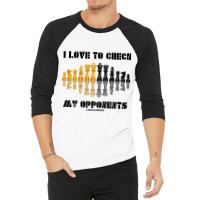 I Love To Check My Opponents Chess Set Pieces Geek Humor Premium T Shi 3/4 Sleeve Shirt | Artistshot