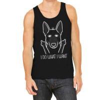 Stubborn Malinois I Do What I Want Belgian Shepherd Dog T Shirt Tank Top | Artistshot