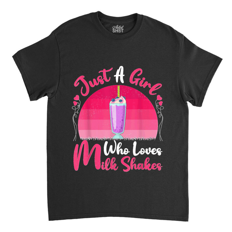 Vintage Milkshake Lover Just A Girl Who Loves Milkshakes T Shirt Classic T-shirt by JerrodHeathGaylon | Artistshot