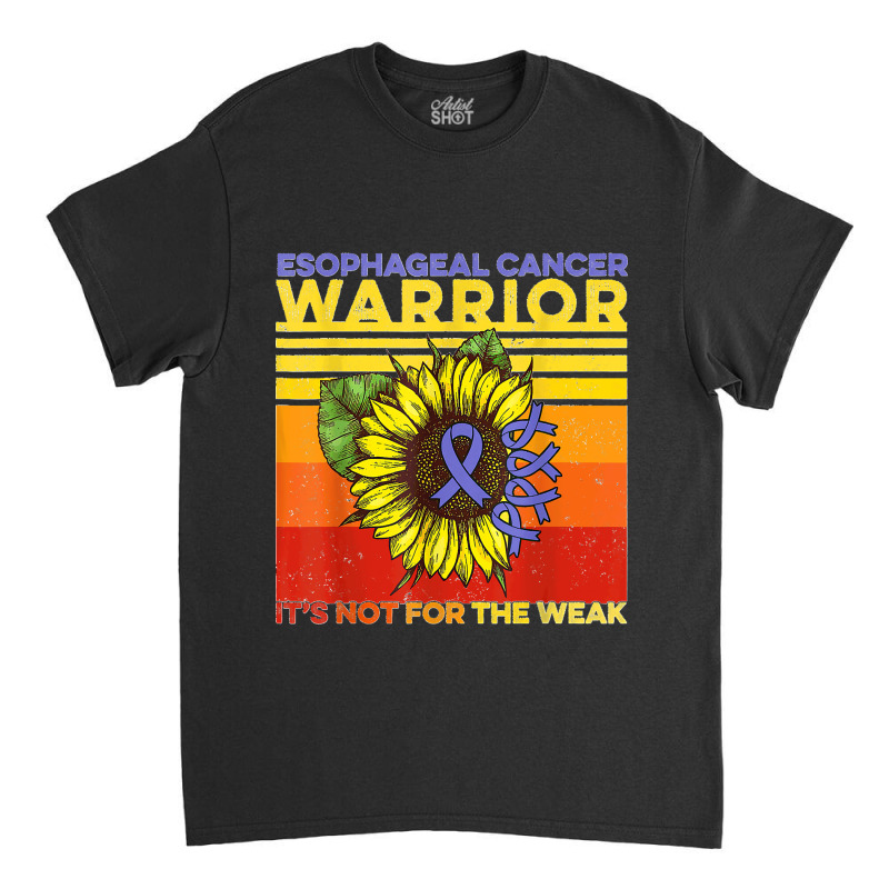 Vintage Sunflower Esophageal Cancer It's Not For The Weak T Shirt Classic T-shirt by Courtney Renee Jensen | Artistshot