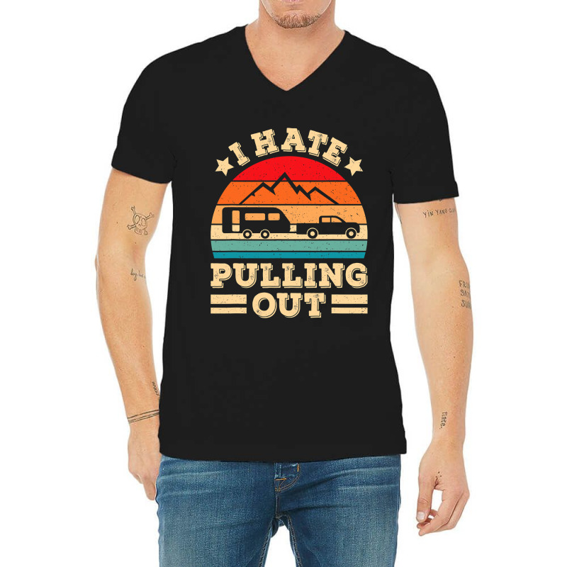 I Hate Pulling Out Funny Camping Trailer Retro Travel V-Neck Tee by moonlight2270 | Artistshot