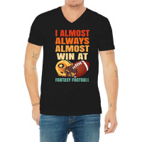 Football I Always Almost Win At Fantasy V-neck Tee | Artistshot