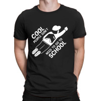 Cool People Don't Need To Go To School T-shirt | Artistshot