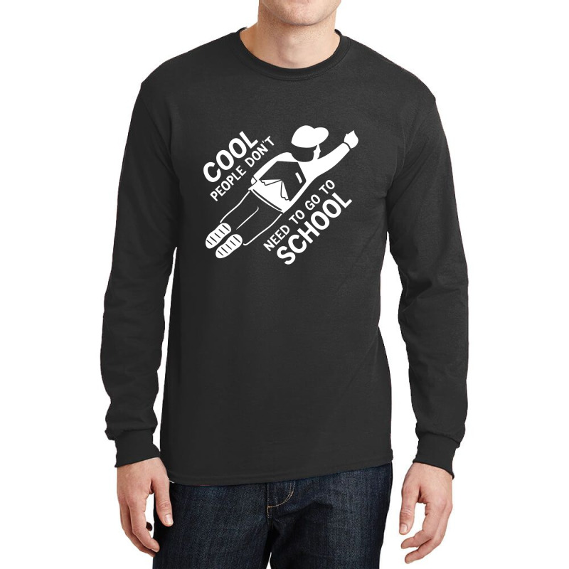 Cool People Don't Need To Go To School Long Sleeve Shirts | Artistshot