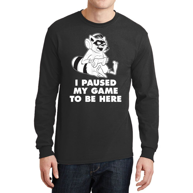 I Paused My Game To Be Here Long Sleeve Shirts | Artistshot