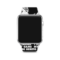 I Paused My Game To Be Here Apple Watch Band | Artistshot