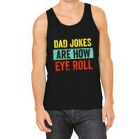 Dad Jokes Are How Eye Roll Tank Top | Artistshot