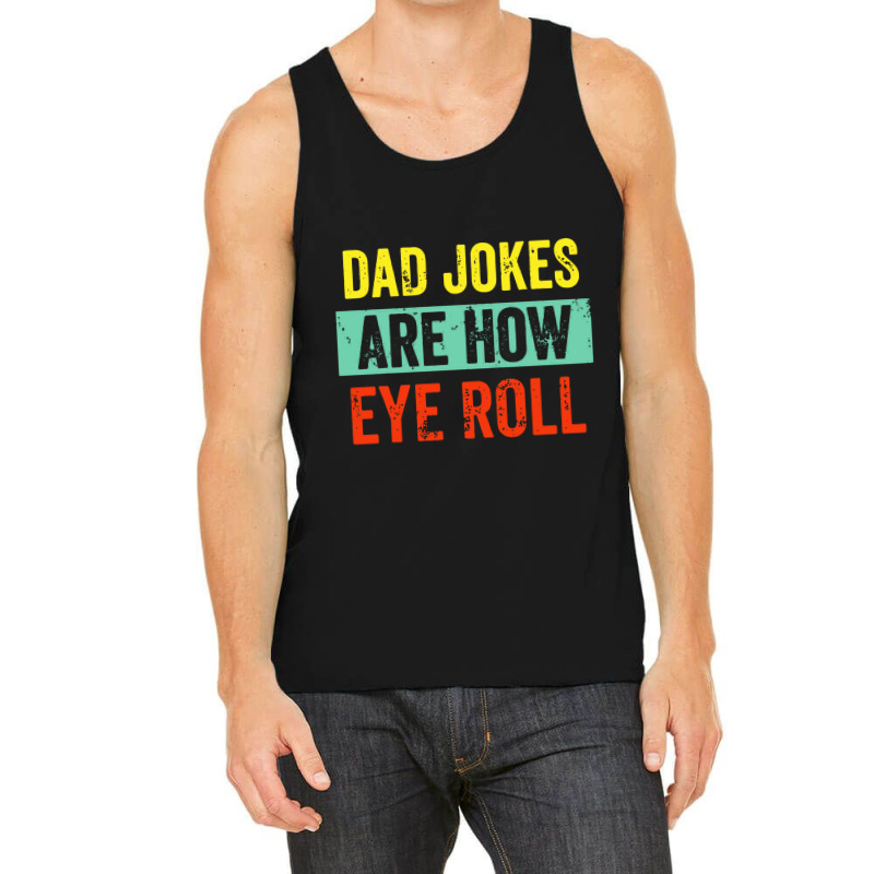 Dad Jokes Are How Eye Roll Tank Top | Artistshot