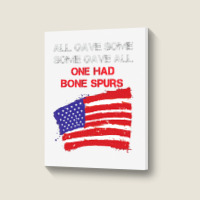 All Gave Some Some Gave All One Had Bone Spurs Portrait Canvas Print | Artistshot