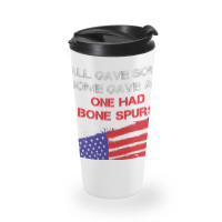 All Gave Some Some Gave All One Had Bone Spurs Travel Mug | Artistshot