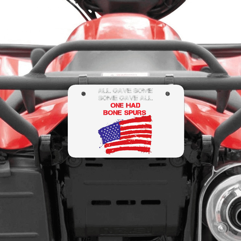 All Gave Some Some Gave All One Had Bone Spurs Atv License Plate | Artistshot