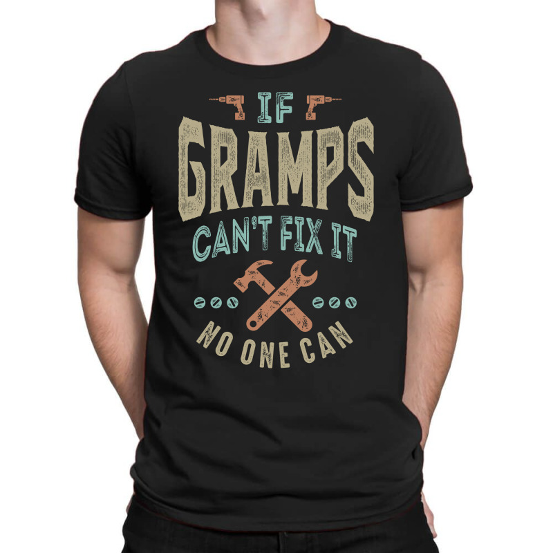 If Gramps Can't Fix It T-shirt | Artistshot