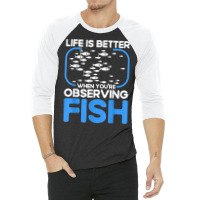 Marine Biologist Life Is Better When Observing Fish T Shirt 3/4 Sleeve Shirt | Artistshot