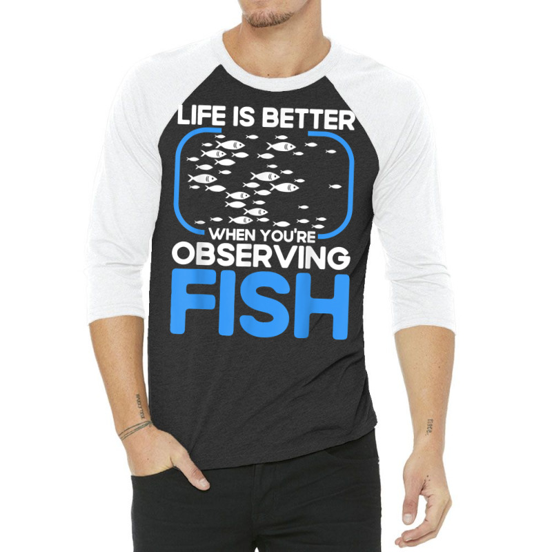 Marine Biologist Life Is Better When Observing Fish T Shirt 3/4 Sleeve Shirt | Artistshot