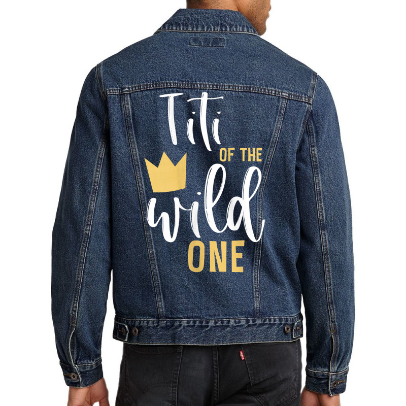 Womens Titi Of The Wild One 1st Birthday First Thing Matching Aunt Tan Men Denim Jacket | Artistshot