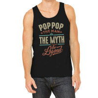 Pop Pop The Myth The Legend Tank Top | Artistshot