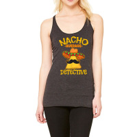 Nacho Average Detective Investigator Informer Cinco De Mayo T Shirt Racerback Tank | Artistshot