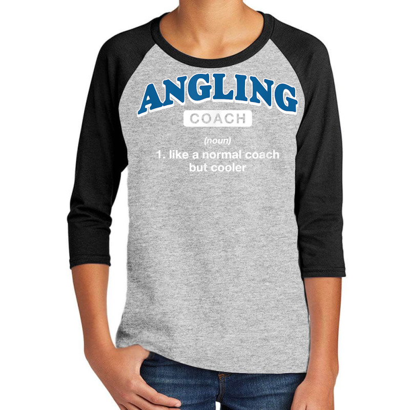 Angling Coach Definition Funny Fly Fishing Humor T Shirt Youth 3/4 Sleeve by agueron | Artistshot