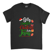 Silly Santa Christmas Is For Jesus Christian Xmas Costume T Shirt Classic T-shirt | Artistshot