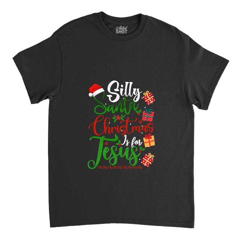 Silly Santa Christmas Is For Jesus Christian Xmas Costume T Shirt Classic T-shirt by Saiful_Siddique | Artistshot