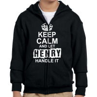 Keep Calm And Let Henry Handle It Youth Zipper Hoodie | Artistshot