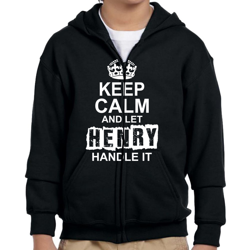 Keep Calm And Let Henry Handle It Youth Zipper Hoodie by tshiart | Artistshot