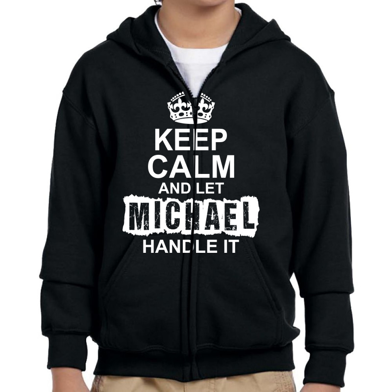 Keep Calm And Let Michael Handle It Youth Zipper Hoodie by tshiart | Artistshot