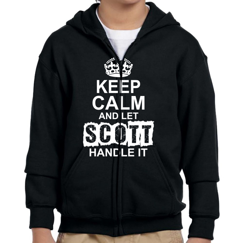 Keep Calm And Let Scott Handle It Youth Zipper Hoodie by tshiart | Artistshot