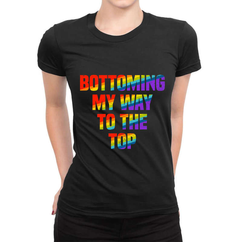 Bottoming My Way To The Top Gay Pride Lgbt Ladies Fitted T-Shirt by GarrickElzea | Artistshot