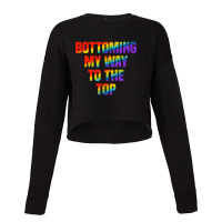 Bottoming My Way To The Top Gay Pride Lgbt Cropped Sweater | Artistshot