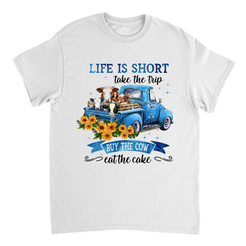 Cow Cattle Life Is Short With Cow Take The Trip 30 Heifer Classic T-shirt | Artistshot