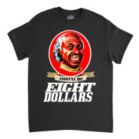 That'll Be Eight Dollars Classic T-shirt | Artistshot